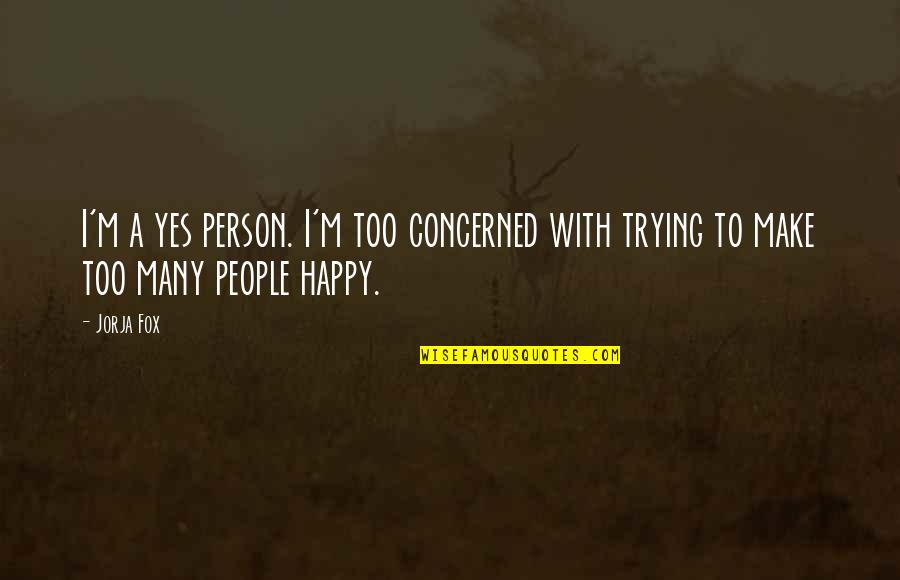 Iturbide Photographer Quotes By Jorja Fox: I'm a yes person. I'm too concerned with
