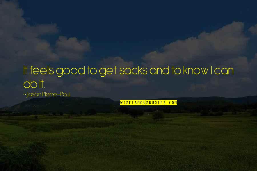 Iturbide Photography Quotes By Jason Pierre-Paul: It feels good to get sacks and to