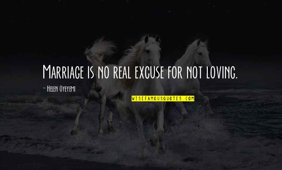 Iturralde Crater Quotes By Helen Oyeyemi: Marriage is no real excuse for not loving.