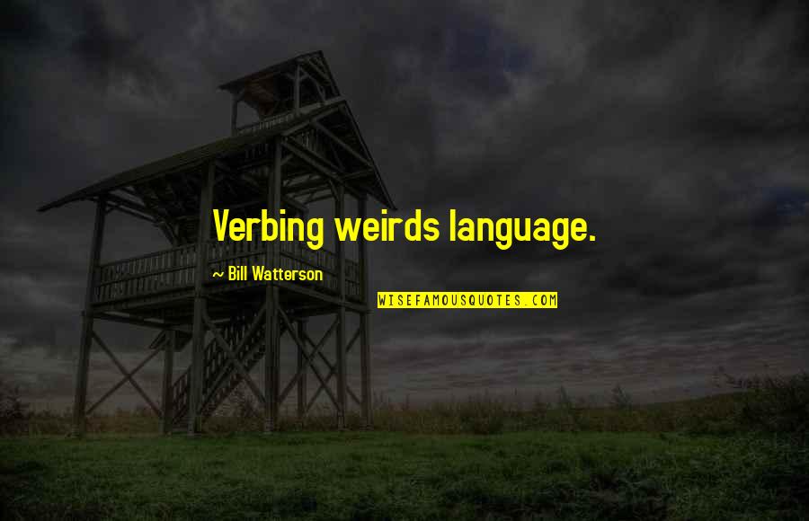 Iturrioz Golf Quotes By Bill Watterson: Verbing weirds language.