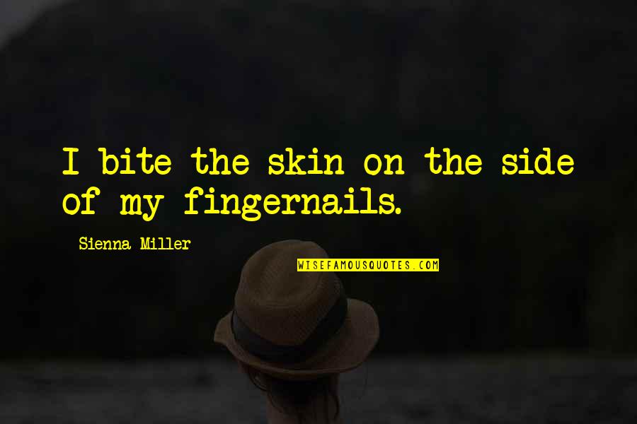 Iturrioz Golf Quotes By Sienna Miller: I bite the skin on the side of