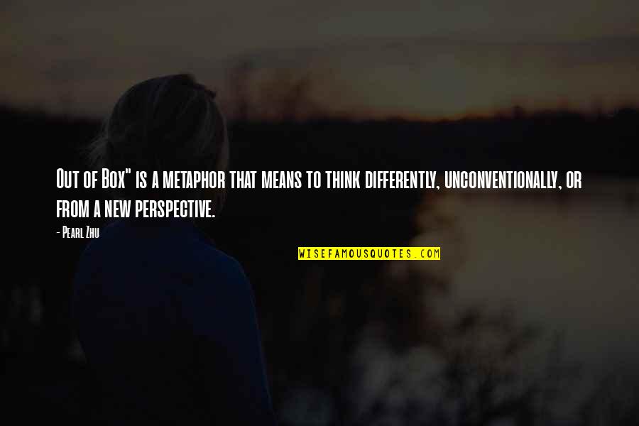 Iturrioz Quotes By Pearl Zhu: Out of Box" is a metaphor that means Iturrioz Quotes By Pearl Zhu: Out of Box" is a metaphor that means