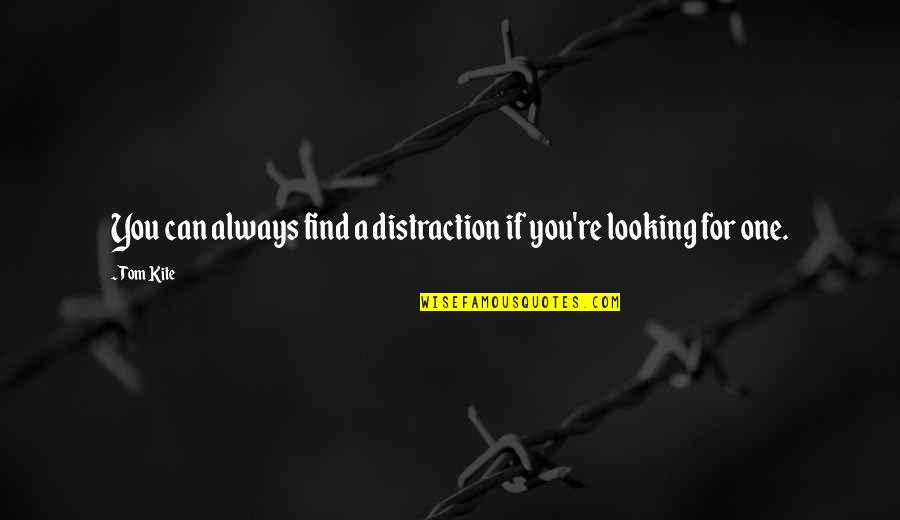 Iturrioz Quotes By Tom Kite: You can always find a distraction if you're