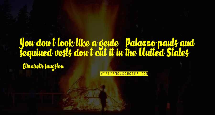 Ituzaingo Quotes By Elizabeth Langston: You don't look like a genie.""Palazzo pants and