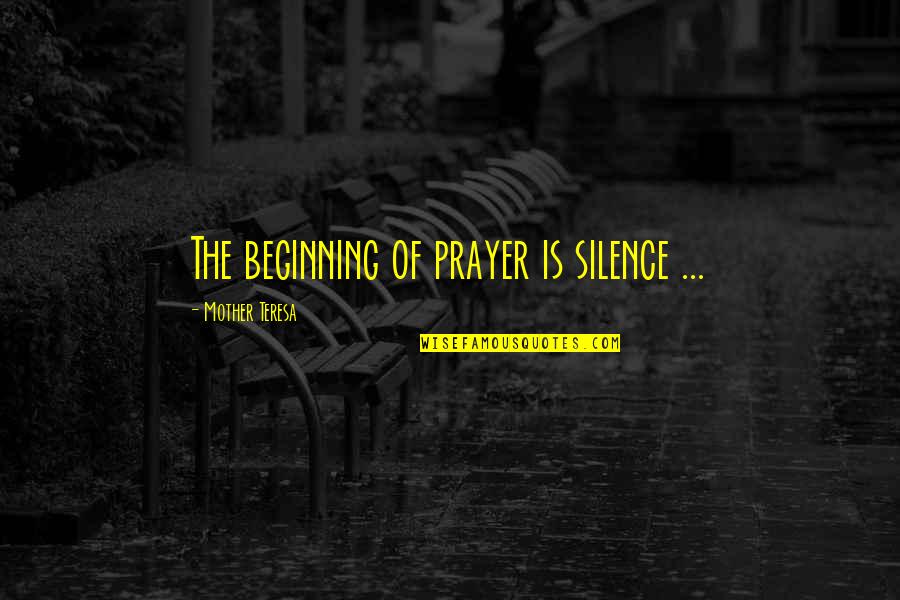 Itv This Morning Quotes By Mother Teresa: The beginning of prayer is silence ...