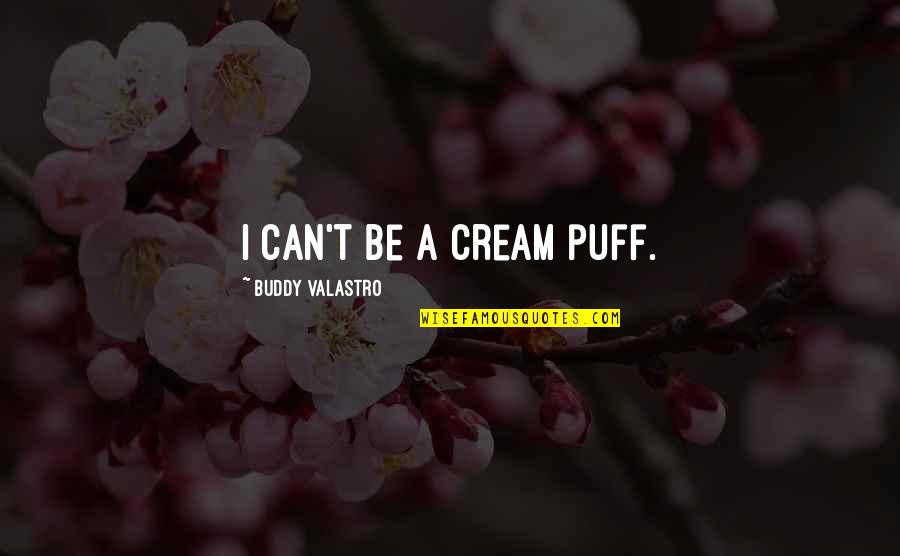Itv1 Hd Quotes By Buddy Valastro: I can't be a cream puff. Itv1 Hd Quotes By Buddy Valastro: I can't be a cream puff.