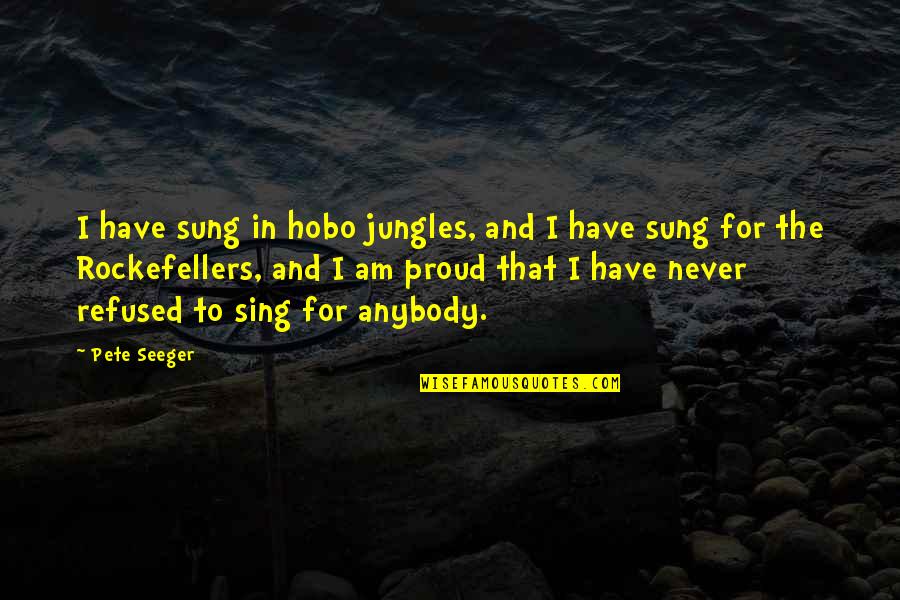 Itv3 Quotes By Pete Seeger: I have sung in hobo jungles, and I