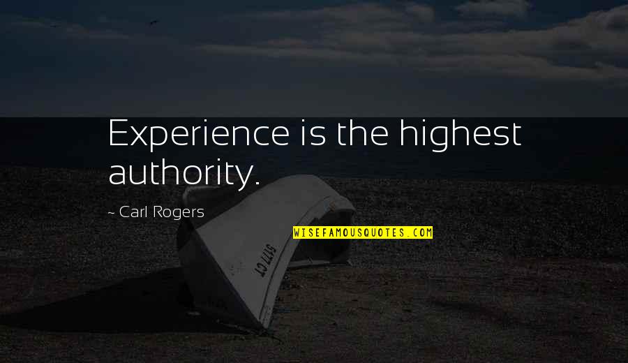 Itvs 750 Quotes By Carl Rogers: Experience is the highest authority.