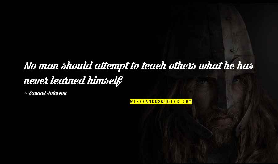 Itvs Grant Quotes By Samuel Johnson: No man should attempt to teach others what