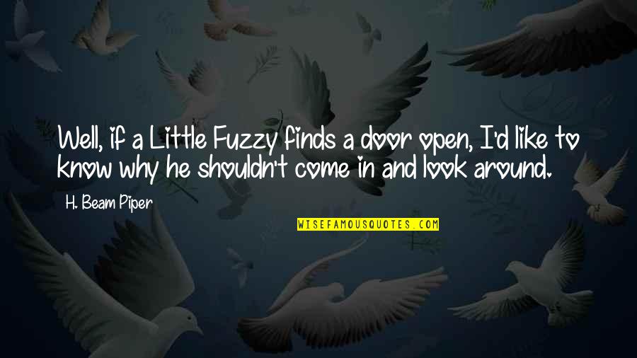 Itz Me Quotes By H. Beam Piper: Well, if a Little Fuzzy finds a door