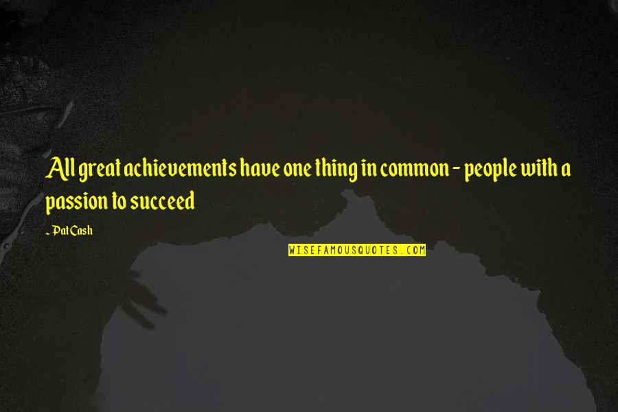 Itz Me Quotes By Pat Cash: All great achievements have one thing in common
