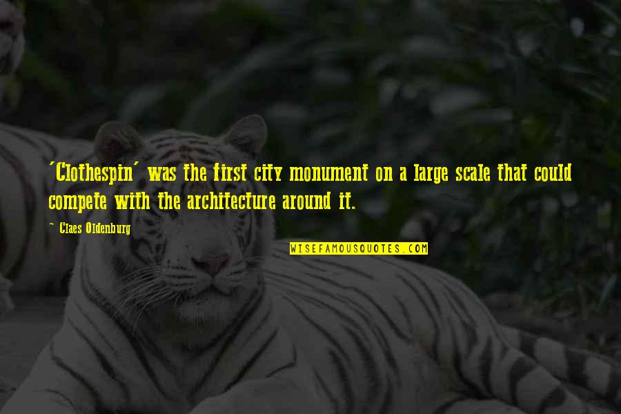 Itzchak Isaac Quotes By Claes Oldenburg: 'Clothespin' was the first city monument on a Itzchak Isaac Quotes By Claes Oldenburg: 'Clothespin' was the first city monument on a