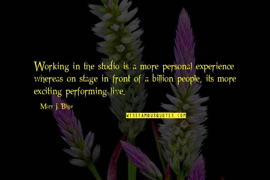 Itzcoatl Aztec Quotes By Mary J. Blige: Working in the studio is a more personal