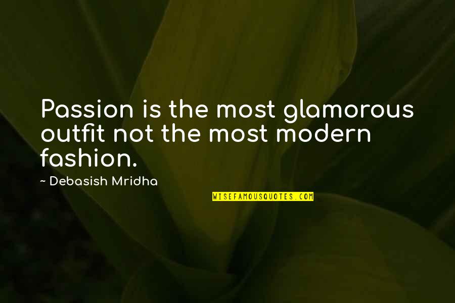 Itzcoatl What Does He Look Quotes By Debasish Mridha: Passion is the most glamorous outfit not the