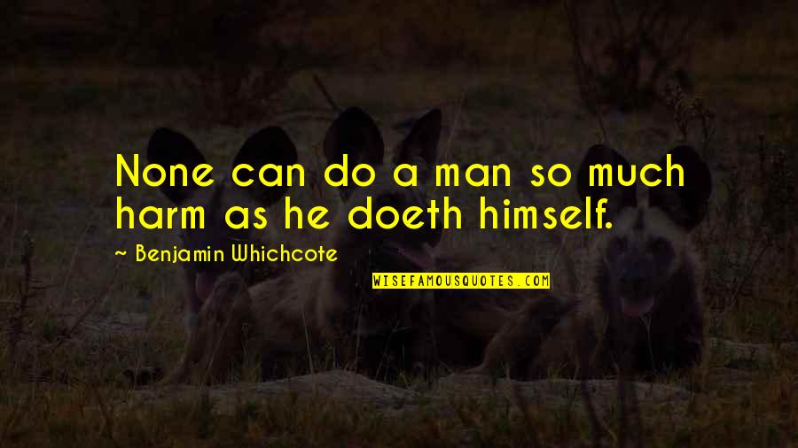 Itzhak Bentov Quotes By Benjamin Whichcote: None can do a man so much harm Itzhak Bentov Quotes By Benjamin Whichcote: None can do a man so much harm