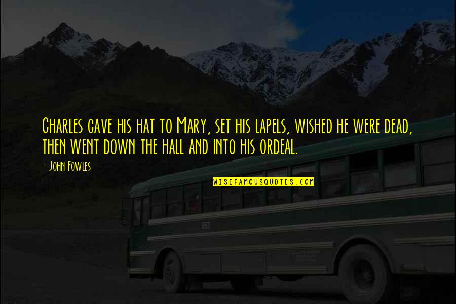 Itzhak Bentov Quotes By John Fowles: Charles gave his hat to Mary, set his Itzhak Bentov Quotes By John Fowles: Charles gave his hat to Mary, set his