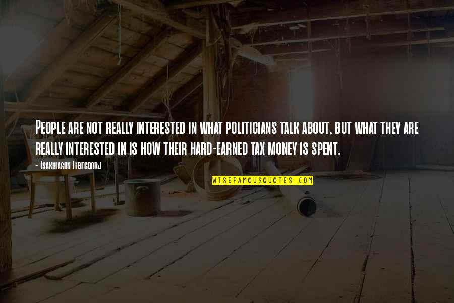Itzhak Bentov Quotes By Tsakhiagiin Elbegdorj: People are not really interested in what politicians Itzhak Bentov Quotes By Tsakhiagiin Elbegdorj: People are not really interested in what politicians