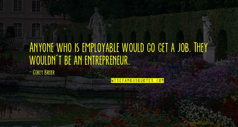 Itzhak Perlman Famous Quotes By Corey Breier: Anyone who is employable would go get a