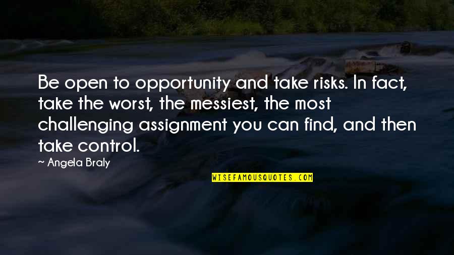 Itzhaki Acquisitions Quotes By Angela Braly: Be open to opportunity and take risks. In Itzhaki Acquisitions Quotes By Angela Braly: Be open to opportunity and take risks. In