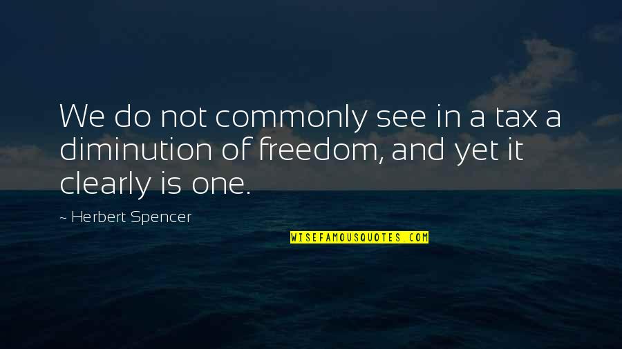 Itziar Martinez Quotes By Herbert Spencer: We do not commonly see in a tax