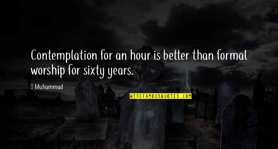 Itziar Martinez Quotes By Muhammad: Contemplation for an hour is better than formal