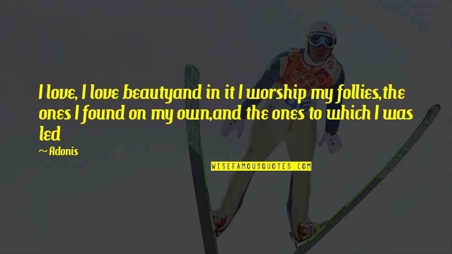 Itzins Quotes By Adonis: I love, I love beautyand in it I Itzins Quotes By Adonis: I love, I love beautyand in it I