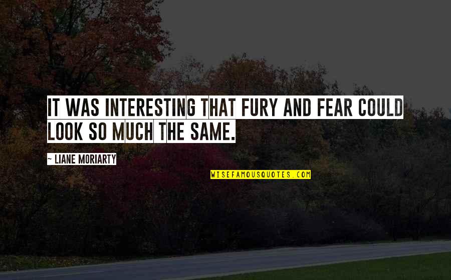 Itzkoff Quotes By Liane Moriarty: It was interesting that fury and fear could Itzkoff Quotes By Liane Moriarty: It was interesting that fury and fear could