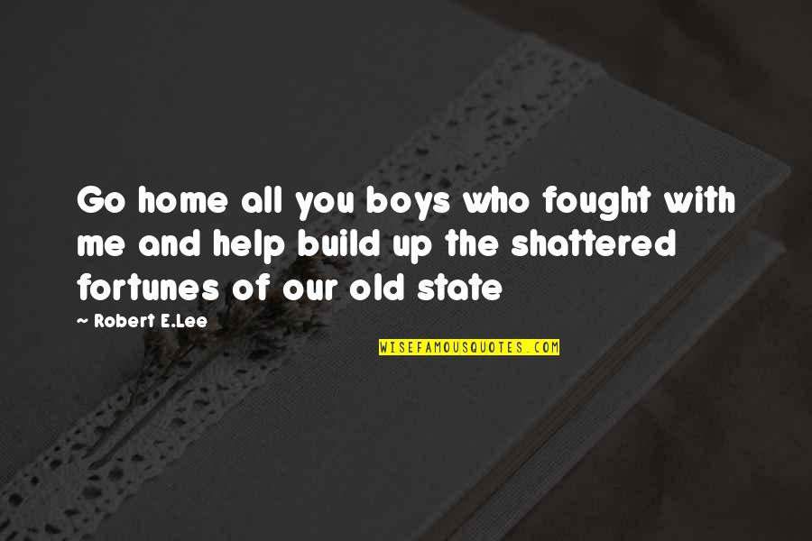 Itzkoff Quotes By Robert E.Lee: Go home all you boys who fought with Itzkoff Quotes By Robert E.Lee: Go home all you boys who fought with