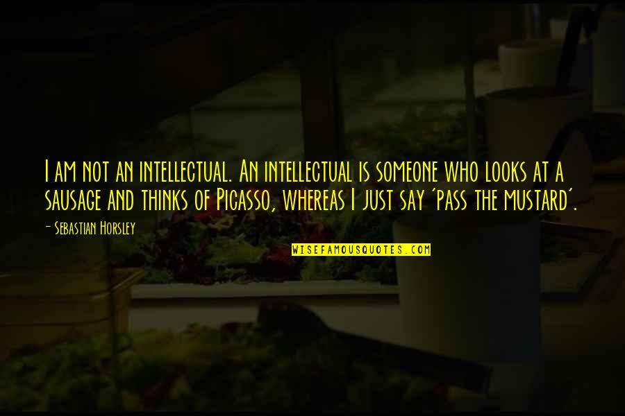 Itzler Blakely Wedding Quotes By Sebastian Horsley: I am not an intellectual. An intellectual is