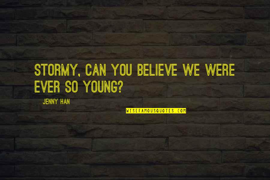 Itzu English Quotes By Jenny Han: Stormy, can you believe we were ever so