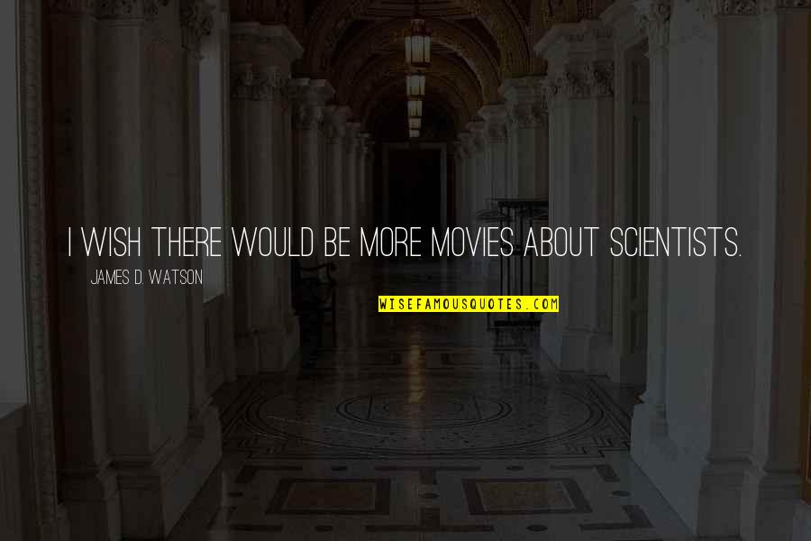 Itzu Gaming Quotes By James D. Watson: I wish there would be more movies about Itzu Gaming Quotes By James D. Watson: I wish there would be more movies about