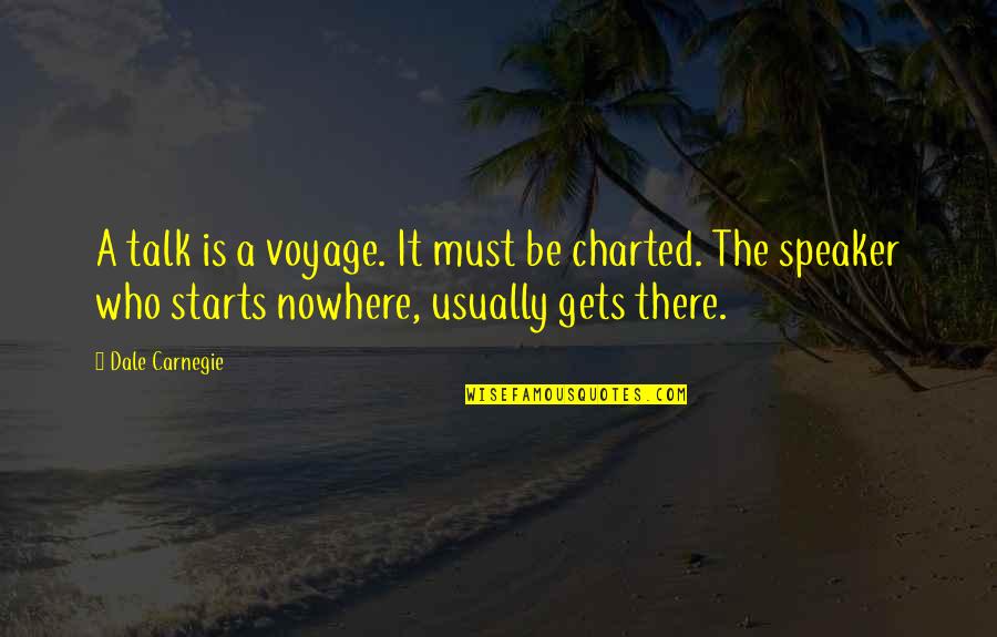 Itzurun Quotes By Dale Carnegie: A talk is a voyage. It must be
