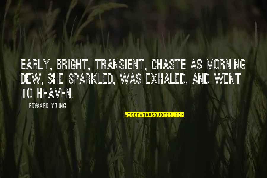 Iu Inspirational Quotes By Edward Young: Early, bright, transient, chaste as morning dew, She Iu Inspirational Quotes By Edward Young: Early, bright, transient, chaste as morning dew, She