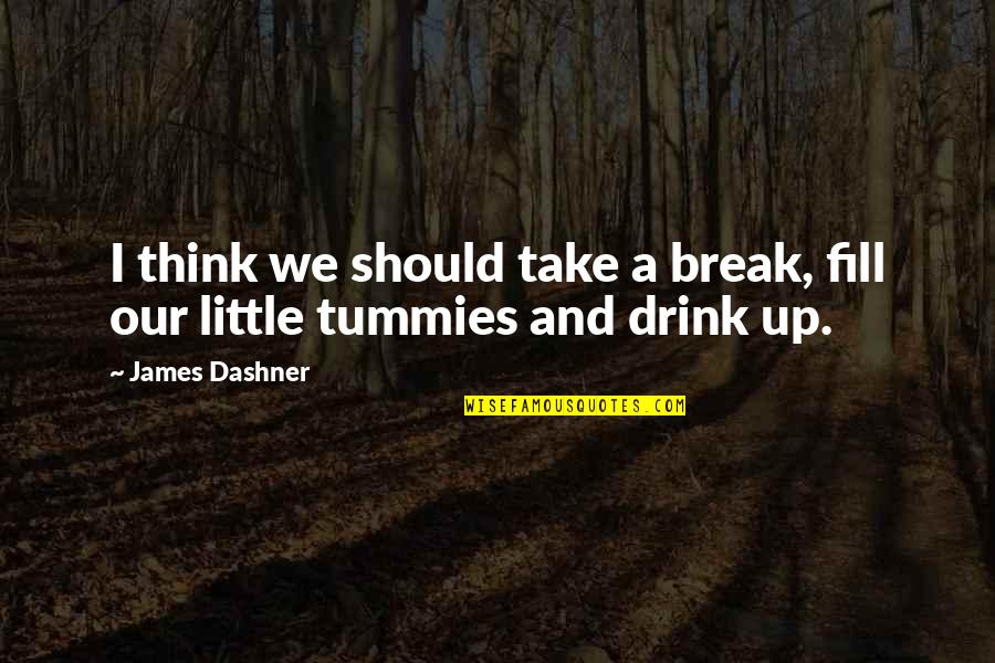 Iu Short Quotes By James Dashner: I think we should take a break, fill