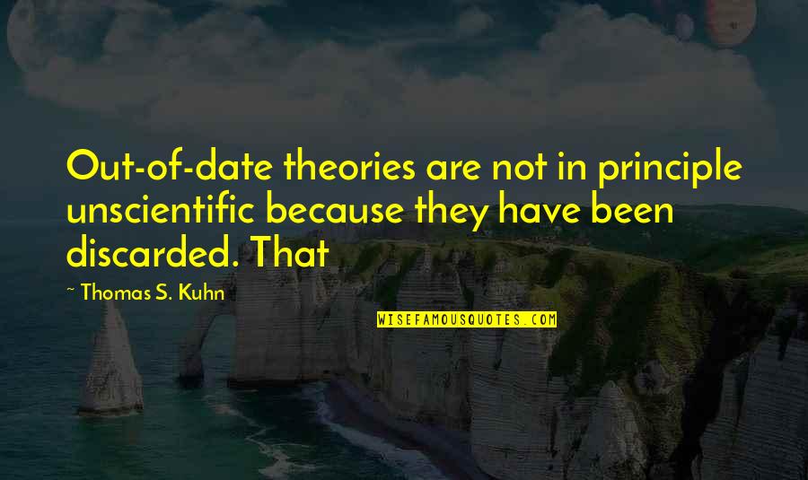 Iu Short Quotes By Thomas S. Kuhn: Out-of-date theories are not in principle unscientific because