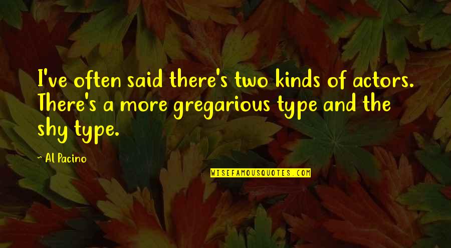 Iuan Quotes By Al Pacino: I've often said there's two kinds of actors. Iuan Quotes By Al Pacino: I've often said there's two kinds of actors.