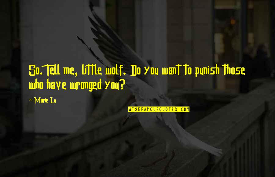 Iubeo Quotes By Marie Lu: So. Tell me, little wolf. Do you want