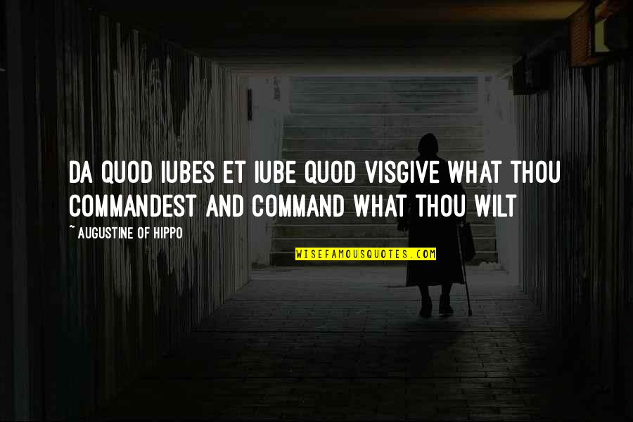 Iubes Quotes By Augustine Of Hippo: Da quod iubes et iube quod visGive what
