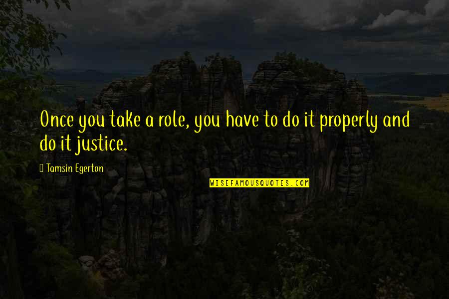 Iubesc Femeia Quotes By Tamsin Egerton: Once you take a role, you have to Iubesc Femeia Quotes By Tamsin Egerton: Once you take a role, you have to