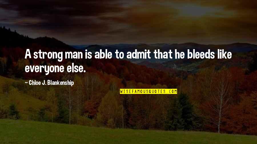 Iubire Si Quotes By Chloe J. Blankenship: A strong man is able to admit that Iubire Si Quotes By Chloe J. Blankenship: A strong man is able to admit that