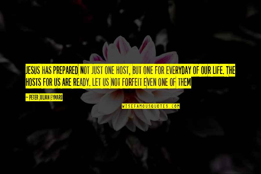 Iubiti Poze Quotes By Peter Julian Eymard: Jesus has prepared not just one Host, but Iubiti Poze Quotes By Peter Julian Eymard: Jesus has prepared not just one Host, but