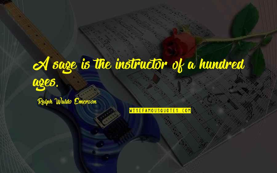 Iucounu Quotes By Ralph Waldo Emerson: A sage is the instructor of a hundred