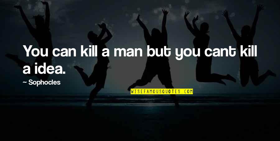 Iucounu Quotes By Sophocles: You can kill a man but you cant