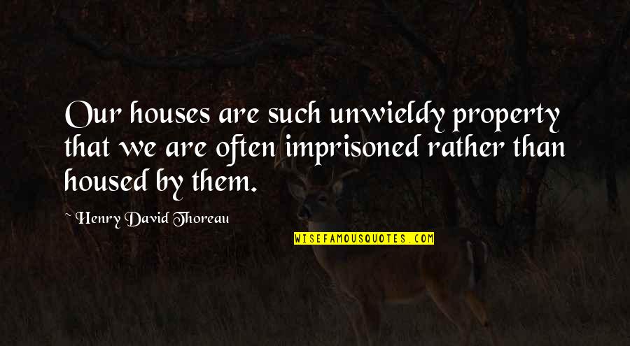 Iucounu The Laughing Quotes By Henry David Thoreau: Our houses are such unwieldy property that we