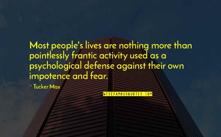 Iuczniowie Logowanie Quotes By Tucker Max: Most people's lives are nothing more than pointlessly Iuczniowie Logowanie Quotes By Tucker Max: Most people's lives are nothing more than pointlessly