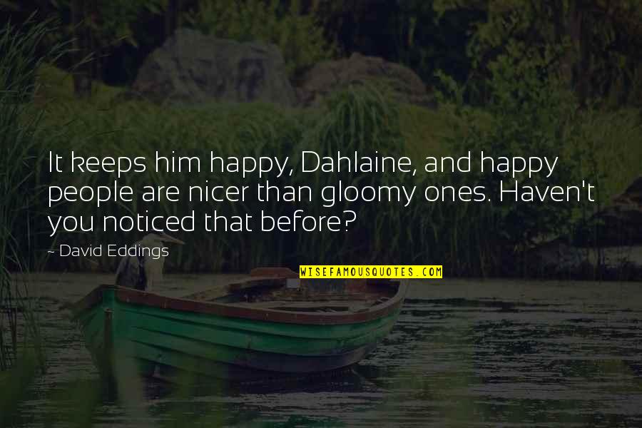Iudica Harrisonburg Quotes By David Eddings: It keeps him happy, Dahlaine, and happy people
