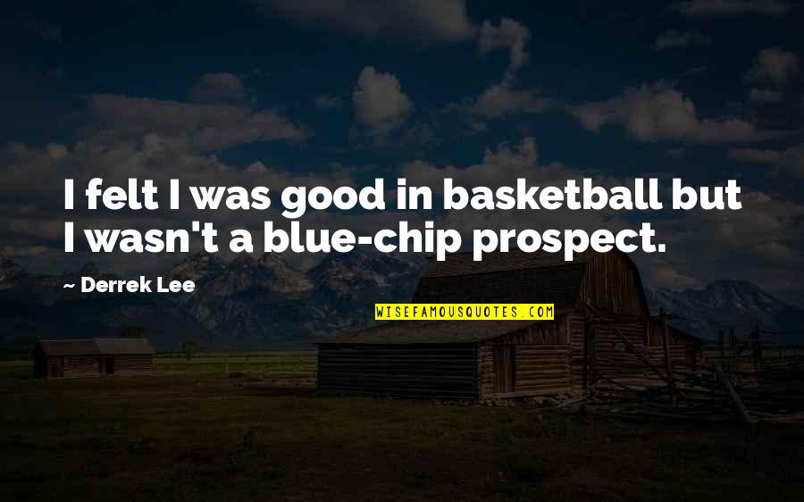 Iudicem Quotes By Derrek Lee: I felt I was good in basketball but