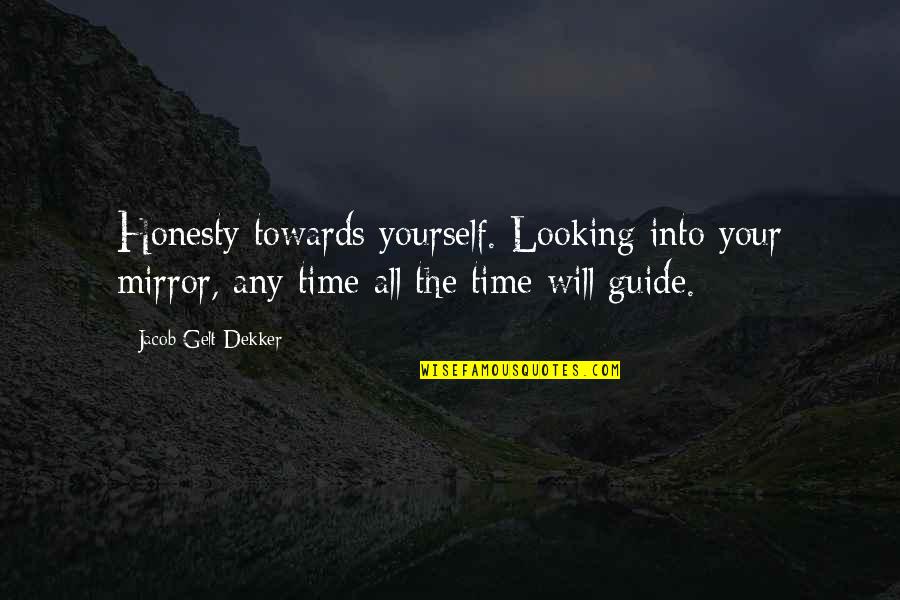 Iuel Hurdles Quotes By Jacob Gelt Dekker: Honesty towards yourself. Looking into your mirror, any Iuel Hurdles Quotes By Jacob Gelt Dekker: Honesty towards yourself. Looking into your mirror, any