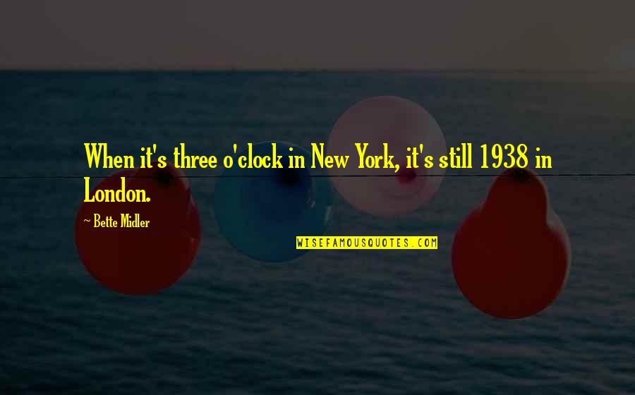 Iuels Quotes By Bette Midler: When it's three o'clock in New York, it's
