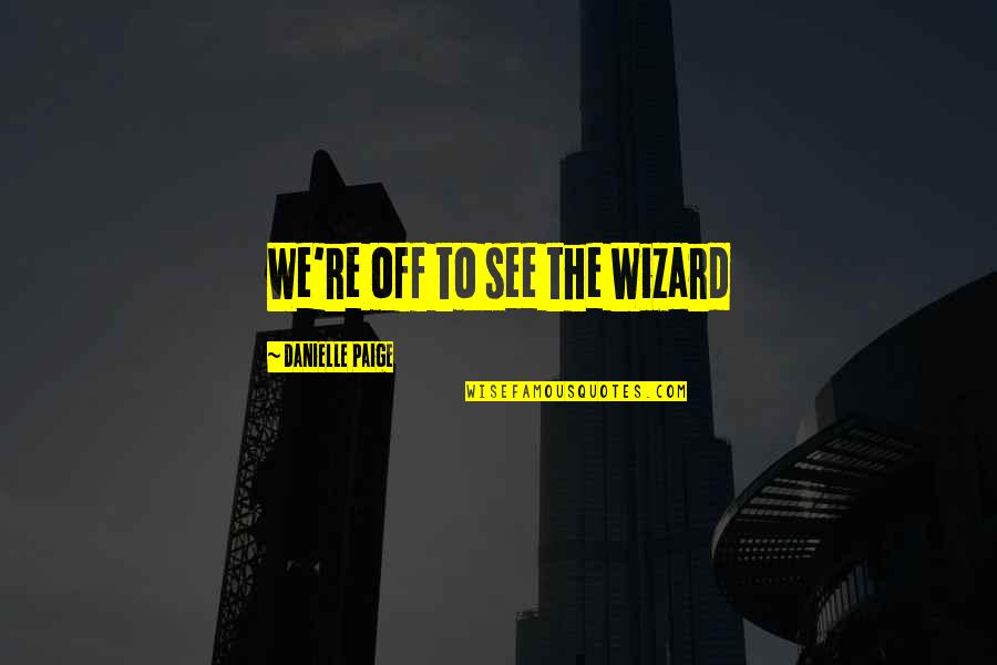 Iuindia Quotes By Danielle Paige: We're off to see the Wizard